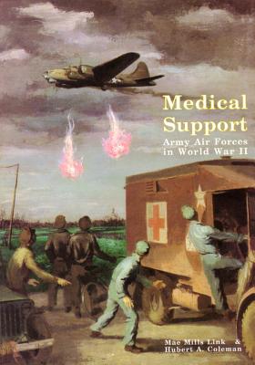 Medical Support of the Army Air Forces in World War II (Part 1 of 2) - U S Air Force, and Office of Air Force History