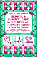 Medical & Surgical Care for Children with Down Syndrome: A Guide for Parents - Van Dyke, D C, M.D. (Editor), and Mattheis, Philip, M.D. (Editor), and Eberly, Susan Schoon, M.A. (Editor)