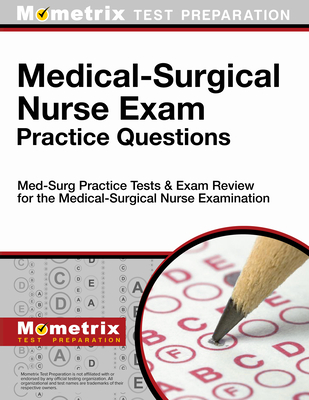 Medical-Surgical Nurse Exam Practice Questions: Med-Surg Practice Tests & Exam Review for the Medical-Surgical Nurse Examination - Mometrix Nursing Certification Test Team (Editor)