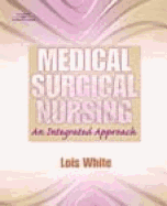 Medical Surgical Nursing: An Integrated Approach - White, Lois, and Duncan, Gena