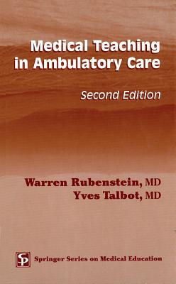 Medical Teaching in Ambulatory Care - Rubenstein, Warren, MD, and Talbot, Yves, MD