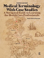 Medical Terminology with Case Studies: A Navigated Guide to Learning for Health Care Professionals