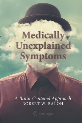 Medically Unexplained Symptoms: A Brain-Centered Approach - Baloh, Robert W