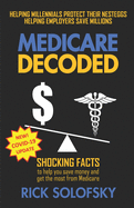 Medicare Decoded: Shocking Facts to Help You Save Money and Get the Most From Medicare