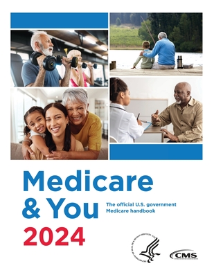 Medicare & You 2024: The Official U.S. Government Medicare Handbook - Centers for Medicare Medicaid Services, and U S Department of Health