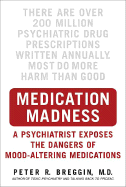 Medication Madness: A Psychiatrist Exposes the Dangers of Mood-Altering Medications