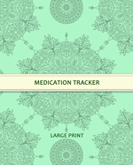 Medication Tracker: Large Print - Daily Medicine Tracker Notebook- Undated Personal Medication Organizer