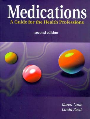 Medications: A Guide for the Health Professions - Lane, Karen, CMA-AC, and Reed, Linda, MS, RN, CMA-AC