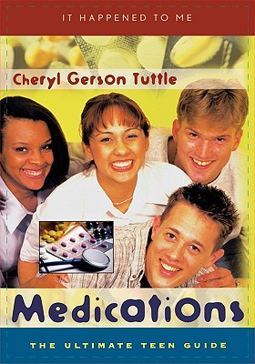 Medications: The Ultimate Teen Guide - Tuttle, Cheryl Gerson, Ed