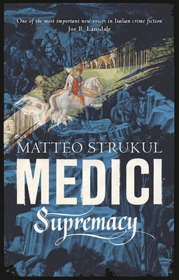 Medici ~ Supremacy - Strukul, Matteo, and McKenna, Richard (Translated by)