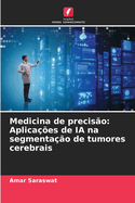 Medicina de precis?o: Aplica??es de IA na segmenta??o de tumores cerebrais