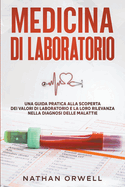 Medicina di Laboratorio: Una Guida Pratica alla Scoperta dei Valori di Laboratorio e la loro Rilevanza nella Diagnosi delle Malattie