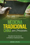 Medicina Tradicional China para Principiantes: Descubre Los Secretos de la Medicina Tradicional China