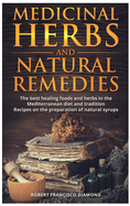 Medicinal Herbs and Natural Remedies: The best healing foods and herbs in the mediterranean diet and tradition - Recipes on the preparation of natural syrups