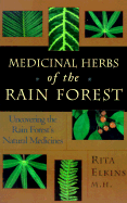 Medicinal Herbs of the Rain Forest: Uncovering the Rain Forest's Natural Medicines