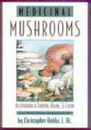Medicinal Mushrooms: An Exploration of Tradition, Healing, & Culture - Hobbs, Christopher, L.AC.