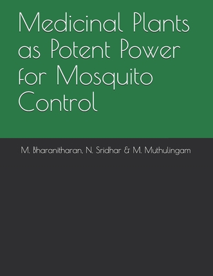 Medicinal Plants as Potent Power for Mosquito Control - Sridhar, N, and Muthulingam, M, and Bharanitharan, M