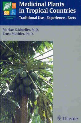 Medicinal Plants in Tropical Countries: Traditional Use - Experience - Facts - Mueller, Markus S, and Mechler, Ernst