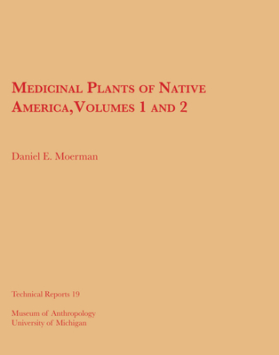 Medicinal Plants of Native America, Vols. 1 and 2: Volume 19 - Moerman, Daniel E