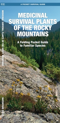 Medicinal Survival Plants of the Rocky Mountains: A Folding Pocket Guide to Familiar Species - Schwartz, Jason, and Kavanagh, James (Editor)