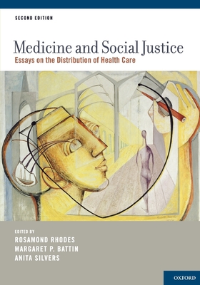 Medicine and Social Justice: Essays on the Distribution of Health Care - Rhodes, Rosamond (Editor), and Battin, Margaret (Editor), and Silvers, Anita (Editor)