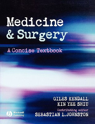 Medicine and Surgery: A Concise Textbook - Kendall, Giles, and Shiu, Kin Yee, and Johnston, Sebastian L