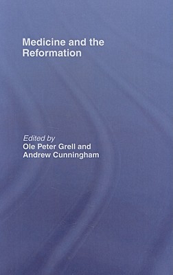 Medicine and the Reformation - Cunningham, Andrew, Dr. (Editor), and Grell, Ole Peter (Editor)