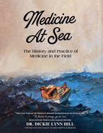 Medicine at Sea: The History and Practice of Medicine in the Field: The history and practice of medicine in the field