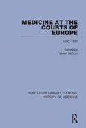 Medicine at the Courts of Europe: 1500-1837