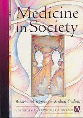 Medicine in Society: Behavioural Sciences for Medical Students - Dowrick, Christopher (Editor)