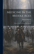 Medicine In The Middle Ages: Extracts From "le Moyen Age Medical"