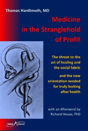 Medicine in the Stranglehold of Profit: The threat to the art of healing and the social fabric and the new orientation needed  for truly looking after health