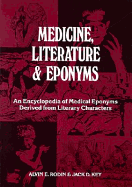 Medicine, Literature & Eponyms: An Encyclopedia of Medical Eponyms Derived from Literary Characters - Rodin, Alvin E, and Key, Jack D