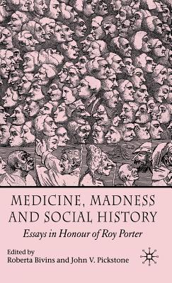 Medicine, Madness and Social History: Essays in Honour of Roy Porter - Bivins, R (Editor), and Pickstone, J (Editor)