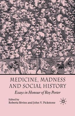 Medicine, Madness and Social History: Essays in Honour of Roy Porter - Bivins, R (Editor), and Pickstone, J (Editor)