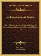 Medicine, Magic and Religion: The Fitzpatrick Lectures Delivered Before the Royal College of Physicians in London in 1915-1916