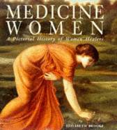 Medicine Women: A Pictorial History of Women Healers - Brooke, Elisabeth