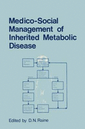 Medico-Social Management of Inherited Metabolic Disease: A Monograph Derived from the Proceedings of the Thirteenth Symposium of the Society for the Study of Inborn Errors of Metabolism