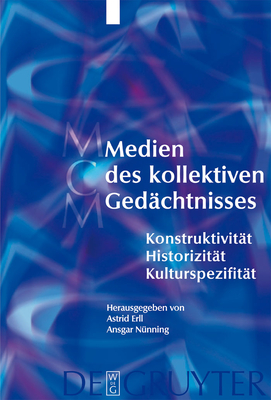 Medien Des Kollektiven Ged?chtnisses - Erll, Astrid (Editor), and N?nning, Ansgar (Editor), and Birk, Hanne (Contributions by)