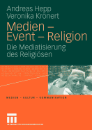 Medien - Event - Religion: Die Mediatisierung Des Religiosen