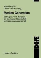 Medien-Generation: Beitr?ge Zum 16. Kongre? Der Deutschen Gesellschaft F?r Erziehungswissenschaft