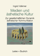 Medien Und Asthetische Kultur: Zur Gesellschaftlichen Dynamik Asthetischer Kommunikation