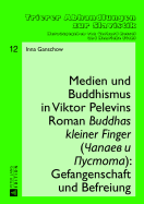 Medien und Buddhismus in Viktor Pelevins Roman Buddhas kleiner Finger ( apaev i Pustota): Gefangenschaft und Befreiung