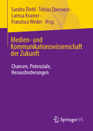 Medien- Und Kommunikationswissenschaft Der Zukunft: Chancen, Potenziale, Herausforderungen