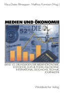 Medien Und Okonomie: Band 1/2: Grundlagen Der Medienokonomie: Soziologie, Kultur, Politik, Philosophie, International, Geschichte, Technik, Journalistik