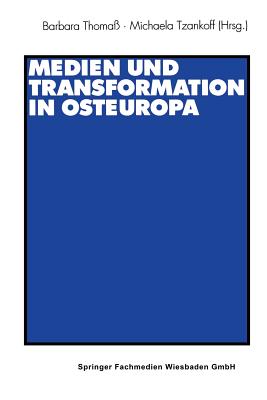 Medien Und Transformation in Osteuropa - Thoma?, Barbara (Editor), and Tzankoff, Michaela (Editor)