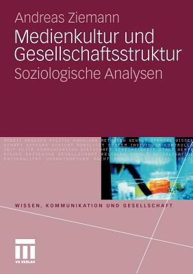 Medienkultur Und Gesellschaftsstruktur: Soziologische Analysen - Ziemann, Andreas