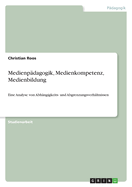 Medienpadagogik, Medienkompetenz, Medienbildung: Eine Analyse von Abhangigkeits- und Abgrenzungsverhaltnissen