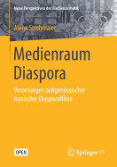 Medienraum Diaspora: Verortungen Zeitgenssischer Iranischer Diasporafilme