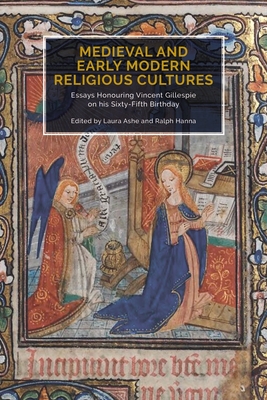 Medieval and Early Modern Religious Cultures: Essays Honouring Vincent Gillespie on His Sixty-Fifth Birthday - Ashe, Laura (Editor), and Hanna, Ralph (Editor), and Da Costa, Alex (Contributions by)